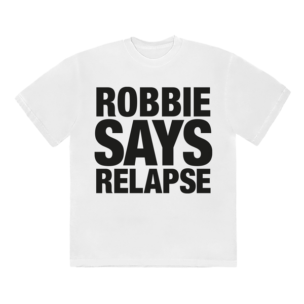 Robbie Williams - Robbie Says Relapse White T-Shirt only available on RobbieWilliams.com