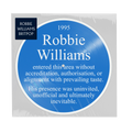Front view of a blue picture disc in English “Blue Plaque” style reading '1995 Robbie Williams entered this area without accreditation, authorisation, or alignment with prevailing taste. His presence was uninvited, unofficial and ultimately inevitable. 
